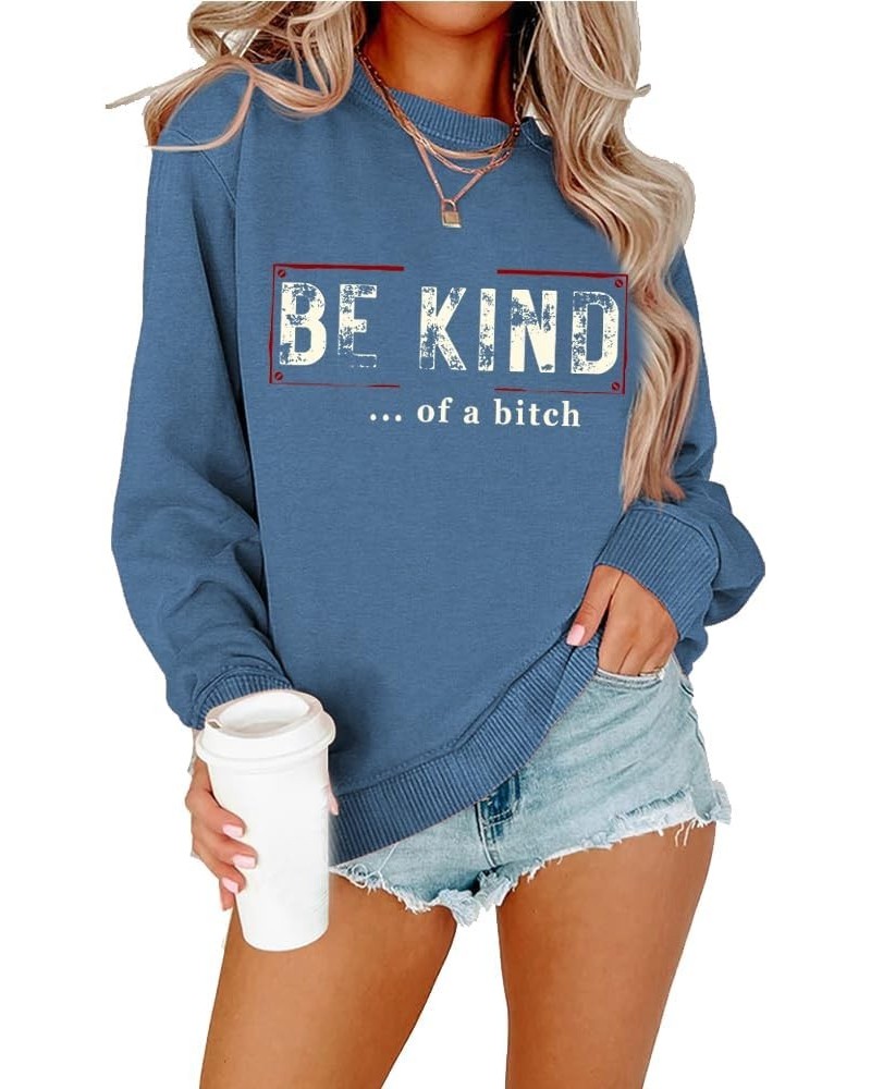 Be Kind Of A Bitch Sweatshirt Fun Women Casual Crew Neck Shirt Tops Vintage Funny Saying Pullover Gift Blue $17.05 Hoodies & ...