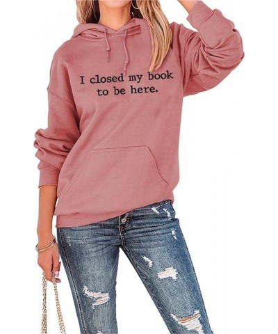 Hoodies for Women I Closed My Book To Be Here Sweatshirt Loose Funny Book Lovers Shirts Casual Hooded Pullover Rose Gold $14....