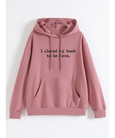 Hoodies for Women I Closed My Book To Be Here Sweatshirt Loose Funny Book Lovers Shirts Casual Hooded Pullover Rose Gold $14....