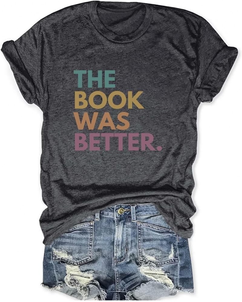 The Book was Better Print Women's Funny T-Shirts Library Reading Short Sleeve Tops Women Tees Dark Grey $9.46 Others