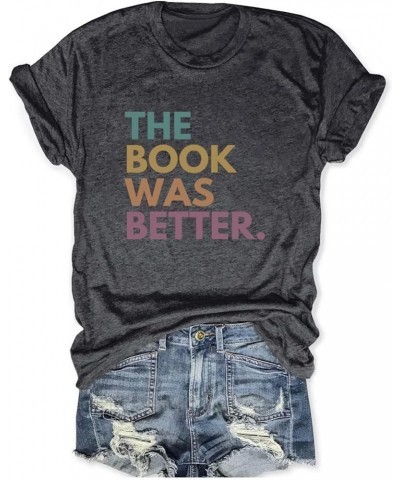 The Book was Better Print Women's Funny T-Shirts Library Reading Short Sleeve Tops Women Tees Dark Grey $9.46 Others